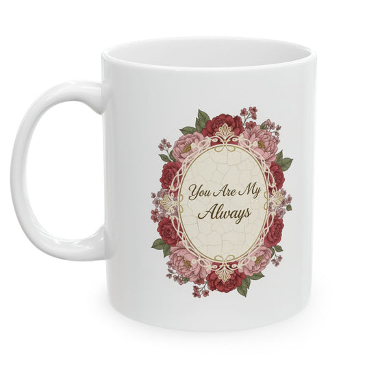 You Are My Always Floral Valentine`s Day Ceramic Mug, 11oz